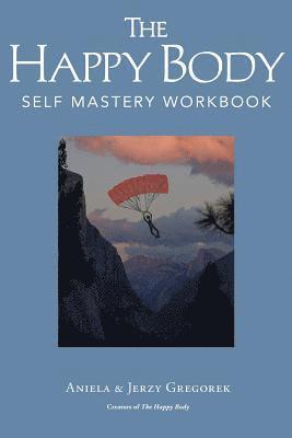 The Happy Body: Self Mastery Workbook