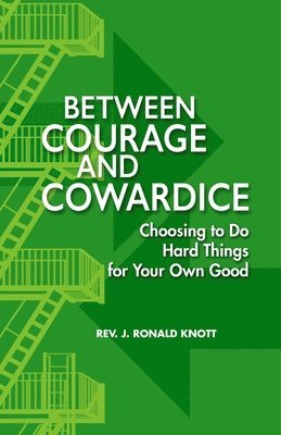 Between Courage and Cowardice: Choosing to Do Hard Things for Your Own Good 1