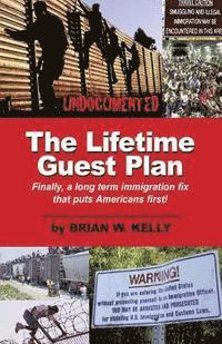 bokomslag The Lifetime Guest Plan: Finally, a Long Term Immigration Fix That Puts Americans First!