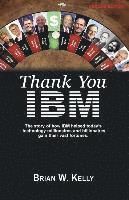 Brian W. Kelly - Thank You IBM!: Second Edition. The Story of how IBM helped today's technology millionaires and billionaires gain their vast fortunes., Häftad
