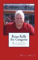 bokomslag Brian Kelly for Congress: How to run for Public Office. Contains Helpers and Platform Points