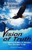 bokomslag Vision Of Truth: How Spiritual Realities Of Mankind Were Revealed To Me