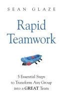 bokomslag Rapid Teamwork: Essential Steps to Transform Any Group Into a GREAT Team