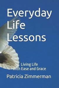 bokomslag Everyday Life Lessons: Living Life with Ease and Grace