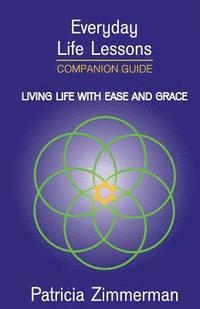 bokomslag Everyday Life Lessons: Living Life with Ease and Grace - Companion Guide