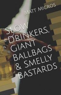 bokomslag Slow Drinkers, Giant Ballbags & Smelly Bastards