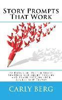 Carly Berg - Story Prompts That Work: 52 Detailed, Tested Story Starters for Short Stories and Flash Fiction (for Adults and Teens), Häftad