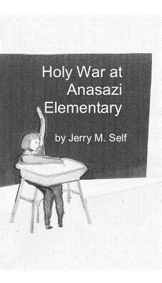Jerry M Self, Jerry M. Self - Holy War at Anasazi Elementary, Häftad