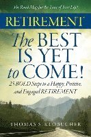 RETIREMENT The BEST IS YET to COME! 1