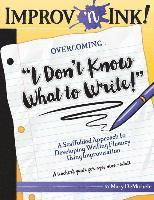 bokomslag Improv 'n Ink Overcoming I Don't Know What to Write!: A Scaffolded Approach to Developing Writing Fluency Using Improvisation A teacher's guide for ag