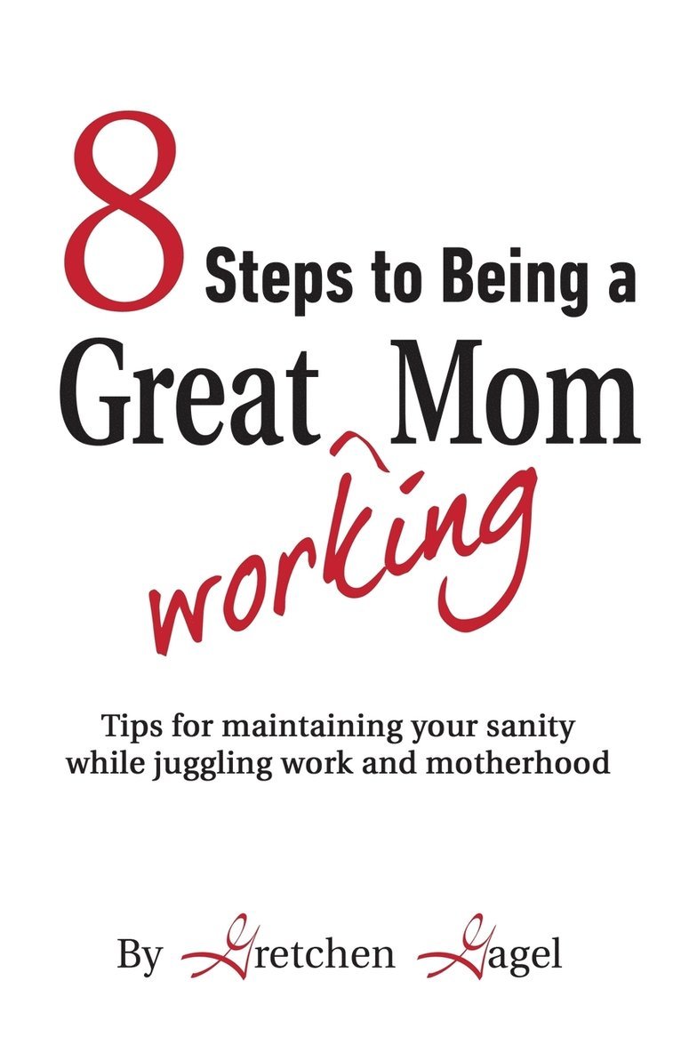 8 Steps to Being a Great Working Mom 1