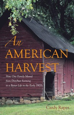 Cardy Raper - An American Harvest: How One Family Moved from Dirt-Poor Farming to a Better Life in the Early 1900s, Häftad