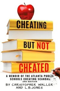 bokomslag Cheating but Not Cheated: A Memoir of the Atlanta Public Schools Cheating Scandal