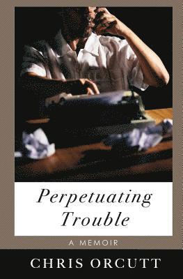 Perpetuating Trouble