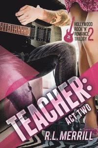 bokomslag Teacher: Act Two: A Hollywood Rock 'n' Romance Book Two