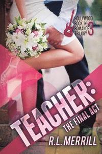 bokomslag Teacher The Final Act: A Hollywood Rock 'n' Romance Conclusion