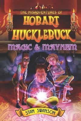 bokomslag The Misadventures of Hobart Hucklebuck: Magic & Mayhem