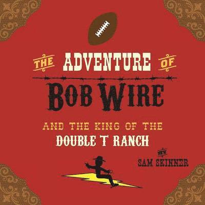 Adventure of Bob Wire and the King of the Double T Ranch
