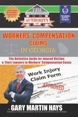 The Authority on Workers' Compensation Claims: The Definitive Guide for Injured Victims & Their Lawyers in Workers 1