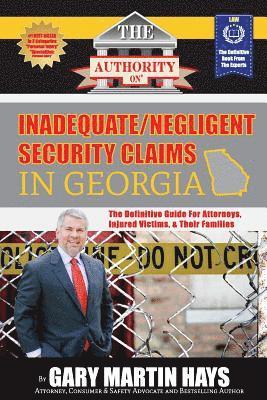 The Authority On Inadequate/Negligent Security Claims In Georgia: The Definitive Guide for Attorneys, Injured Victims, & Their Families