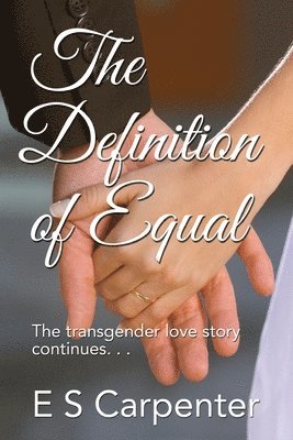 E. S. Carpenter - The Definition of Equal: The transgender love story continues, Häftad