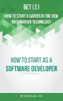 Get I.T.! How to Start a Career in the New Information Technology: How to Start as a Software Developer 1