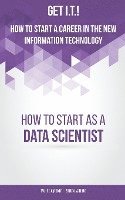 bokomslag Get I.T.! How to Start a Career in the New Information Technology: How to Start as a Data Scientist