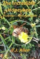 bokomslag The Incredible Honeybee...A Layman's Reference Guide
