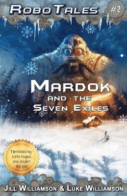 Mardok and the Seven Exiles (RoboTales, book 2)