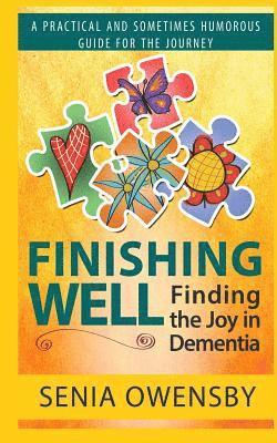 bokomslag Finishing Well: Finding the Joy in Dementia: A Practical and Sometimes Humorous Guide for the Journey