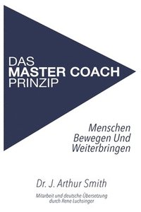 bokomslag Das Master Coach Prinzip: The Master Coach Model