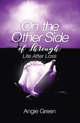 On the Other Side of Through: Life After Loss 1