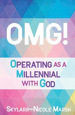 Omg!: Operating as a Millenneal with God 1