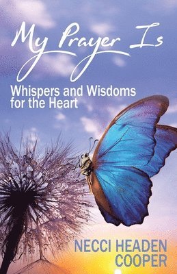 My Prayer Is: Whispers and Wisdoms for the Heart 1