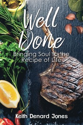 bokomslag Well Done: Bringing Soul to the Recipe of Life