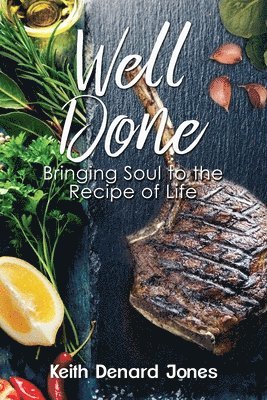 Well Done: Bringing Soul to the Recipe of Life