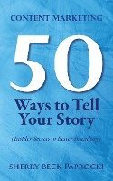 bokomslag Content Marketing: 50 Ways to Tell Your Story: (Insider Secrets to Better Branding)