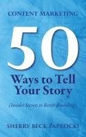 Content Marketing: 50 Ways to Tell Your Story: (Insider Secrets to Better Branding) 1