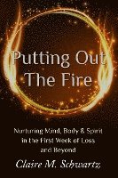 bokomslag Putting Out the Fire: Nurturing Mind, Body & Spirit in the First Week of Loss and Beyond