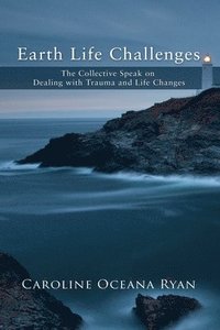 bokomslag Earth Life Challenges: The Collective Speak on Dealing with Trauma and Life Changes