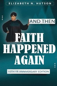 bokomslag And Then Faith Happened Again: 10th Year Anniversary Edition