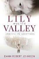 Dann Robert Johnson - Lily Was the Valley: Undone by Adoption, Häftad