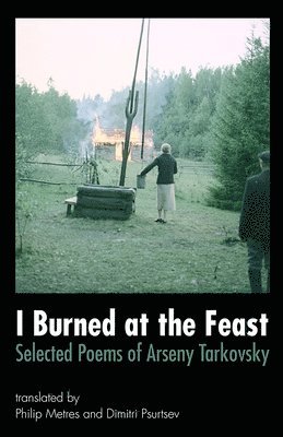 bokomslag I Burned at the Feast: Selected Poems of Arseny Tarkovsky