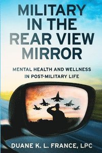 bokomslag Military in the Rear View Mirror: Mental Health and Wellness in Post-Military Life