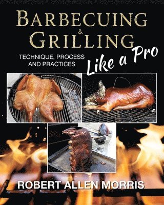 Robert Allen Morris - Barbecuing & Grilling Like a Pro, Häftad