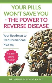 bokomslag Your Pills Won't Save You! The Power to Reverse Disease