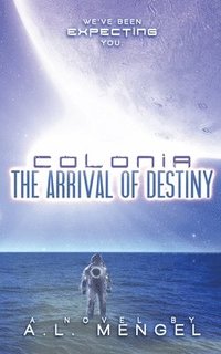 bokomslag The Arrival of Destiny: Colonia Volume One