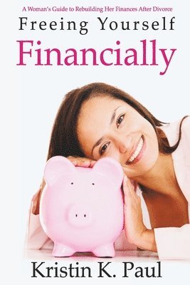 Freeing Yourself Financially: A Woman's Guide To Rebuilding Her Finances After Divorce 1