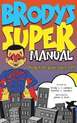 Heather R Sanders, Brody S L Sanders, Heather R. Sanders, Brody S. L. Sanders, Brody  S.L. Sanders - Brody's Super Manual, Inbunden