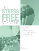 The Stress Free Start Up: Simple Steps To Make Starting A Profitable Business, Easy, & Fun 1